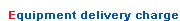 Equipment delivery charge